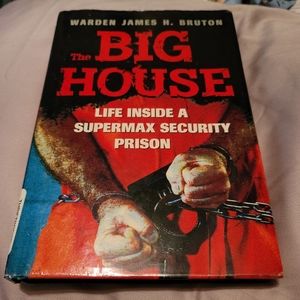 THE BIG HOUSE- LIFE INSIDE A SUPERMAX SECURITY PRISON- BY WARDEN BRUTON